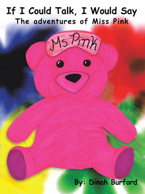 cover image of If I Could Talk, I Would Say the Adventures of Miss Pink